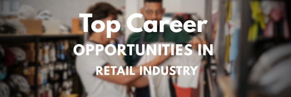 Top Career Opportunities in the Retail Industry in India
